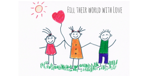 Fill their world with Love